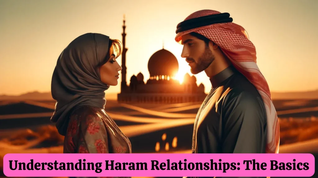 Understanding Haram Relationships: The Basics